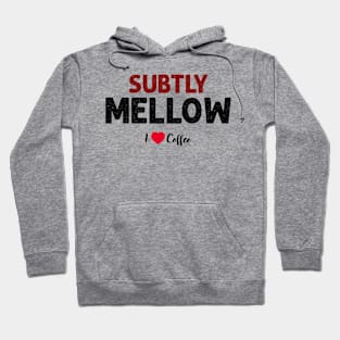 coffee: subtly mellow Hoodie